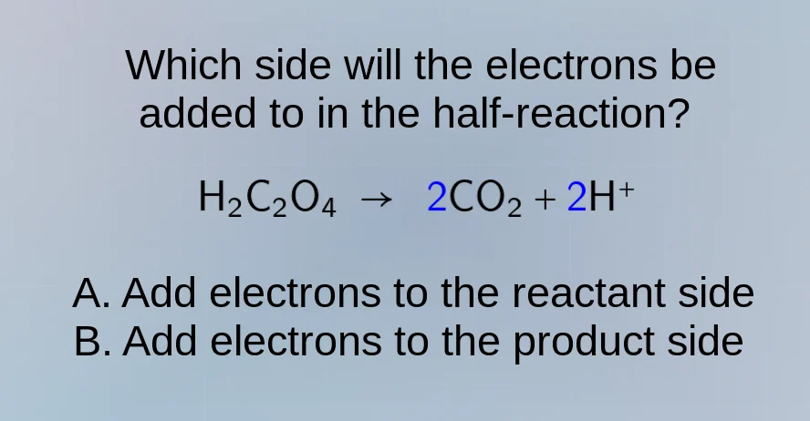 which side will the electrons be added to in the half - reaction? \\(\\…