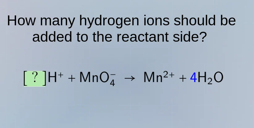 how many hydrogen ions should be added to the reactant side? ?h⁺ + mno₄…
