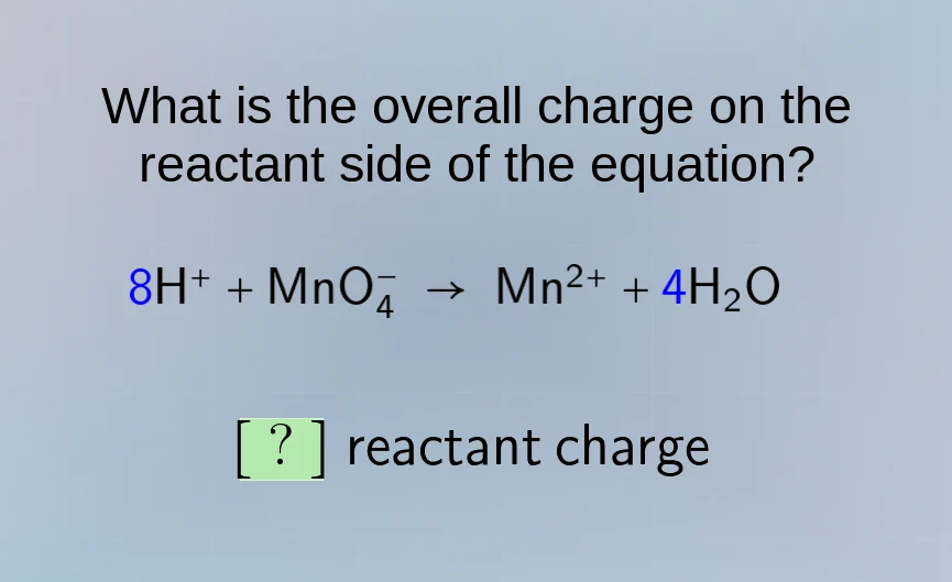 what is the overall charge on the reactant side of the equation? 8h⁺ + …