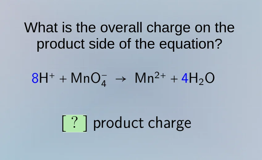 what is the overall charge on the product side of the equation? 8h⁺ + m…
