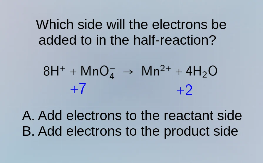 which side will the electrons be added to in the half - reaction? $8\\c…