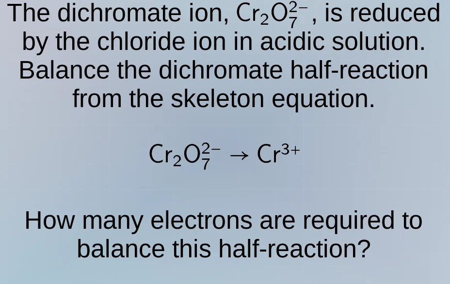 the dichromate ion, $mathrm{cr_2o_7^{2-}}$, is reduced by the chloride …
