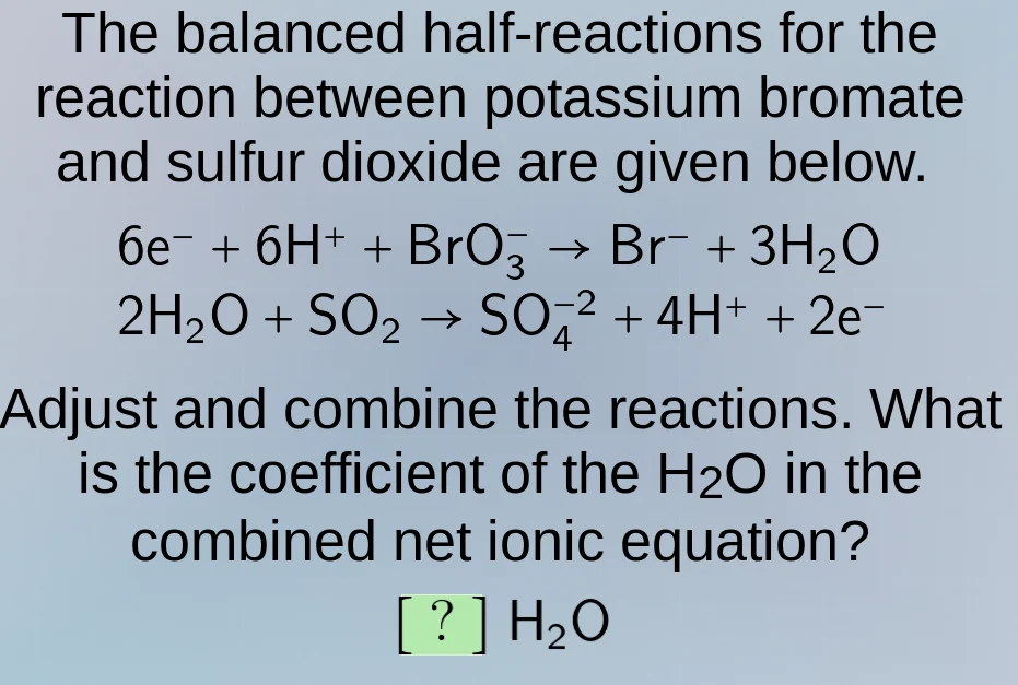the balanced half - reactions for the reaction between potassium bromat…