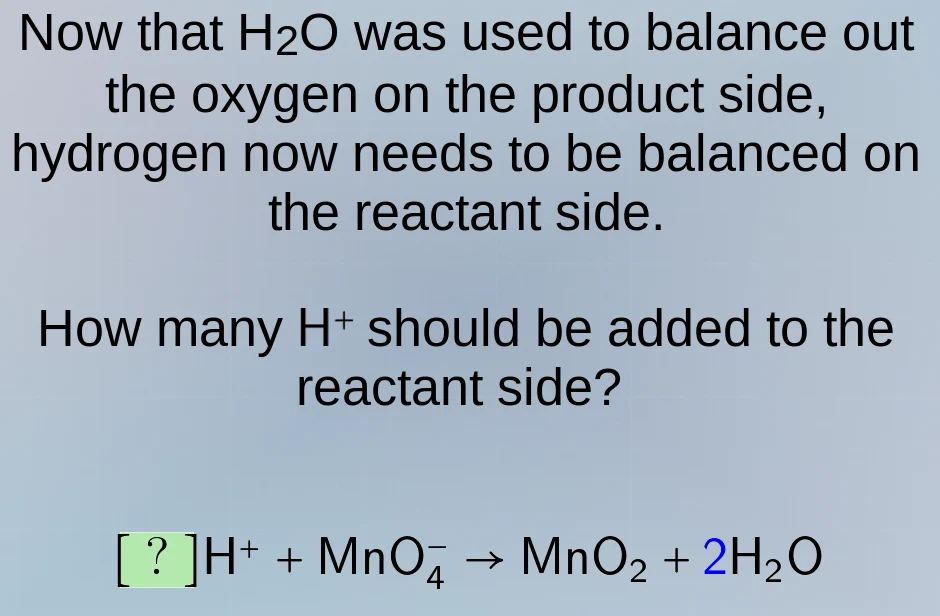 now that h₂o was used to balance out the oxygen on the product side, hy…