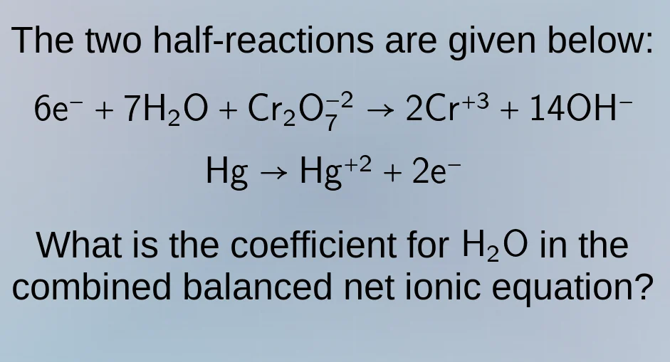 the two half-reactions are given below: $6\\mathrm{e}^- + 7\\mathrm{h}_…
