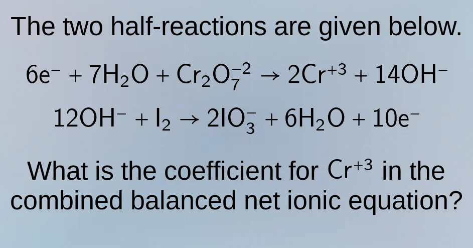 the two half-reactions are given below. $6\\mathrm{e}^- + 7\\mathrm{h}_…