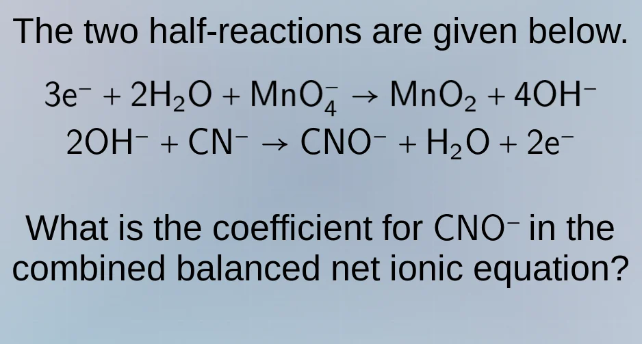 the two half-reactions are given below. 3e⁻ + 2h₂o + mno₄⁻ → mno₂ + 4oh…