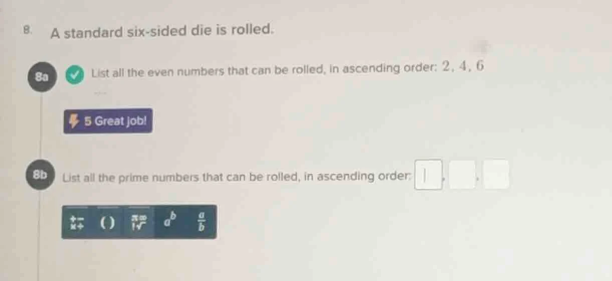 8. a standard six - sided die is rolled. 8a list all the even numbers t…