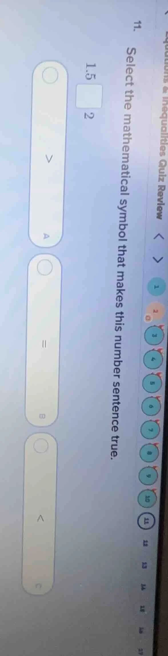 11. select the mathematical symbol that makes this number sentence true…