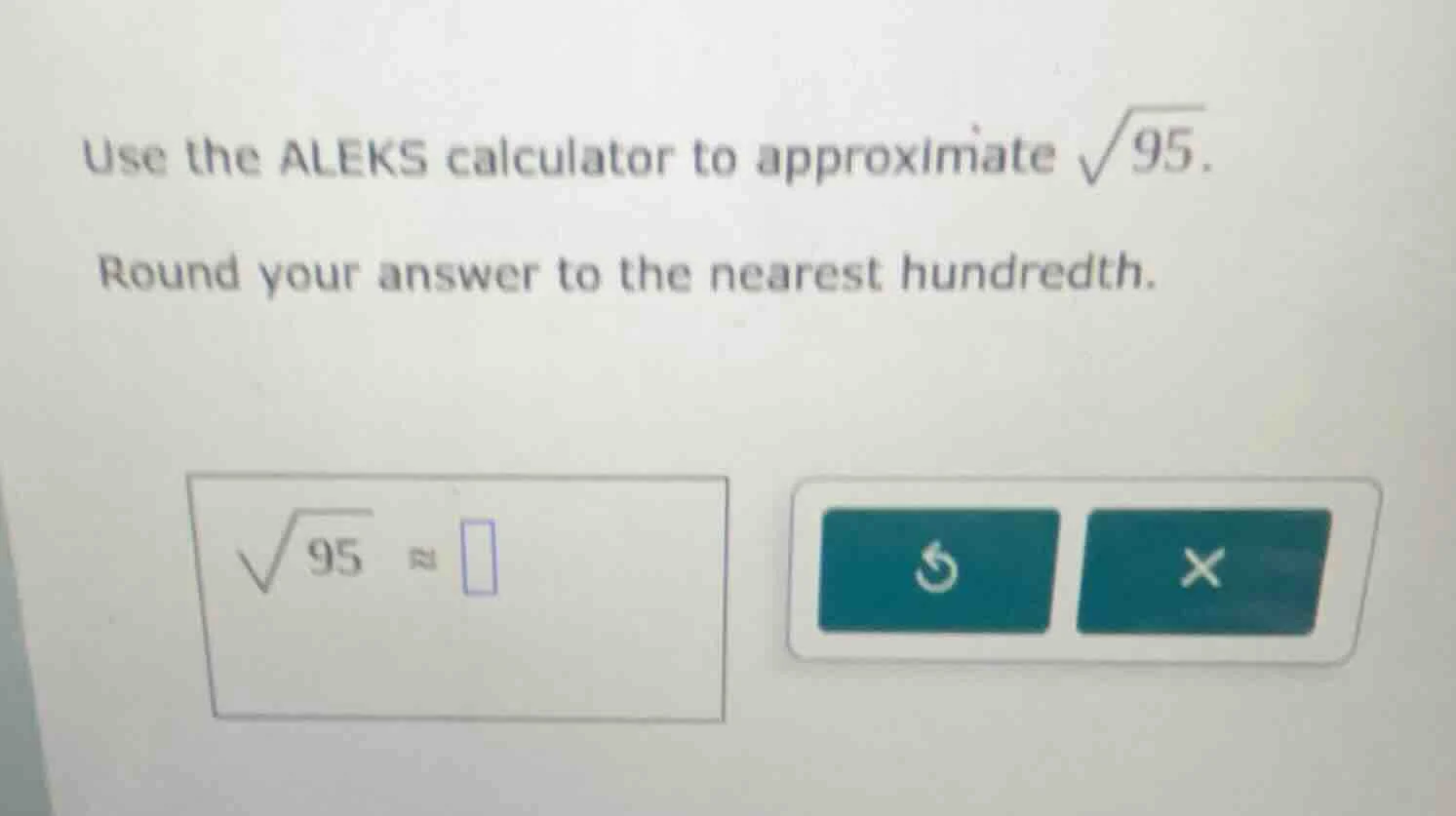 use the aleks calculator to approximate \\(\\sqrt{95}\\). round your an…
