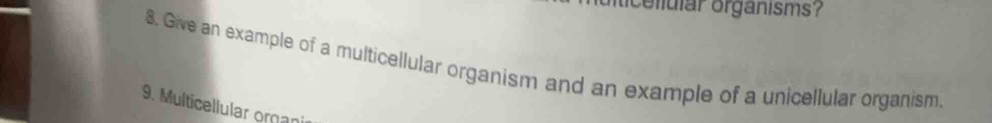 8. give an example of a multicellular organism and an example of a unic…