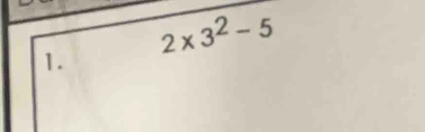 1. $2×3^{2}-5$