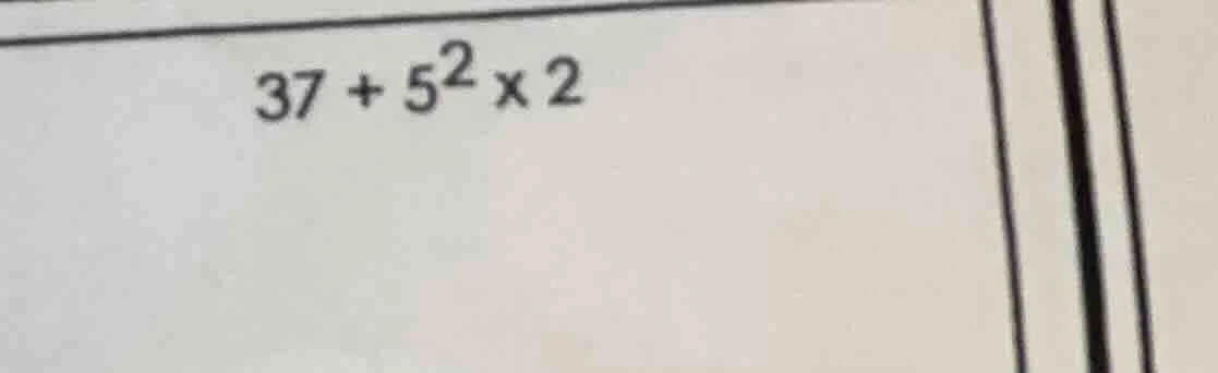 37 + 5² × 2