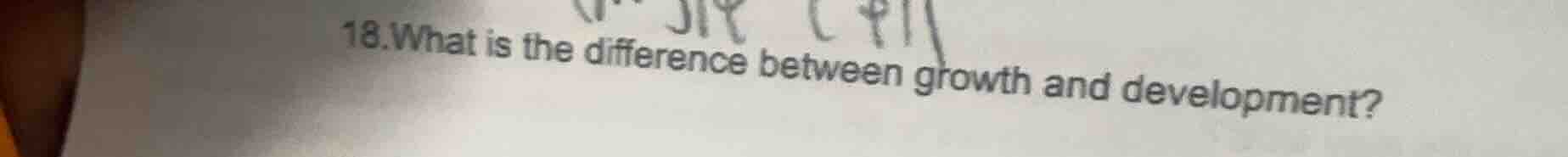 18. what is the difference between growth and development?
