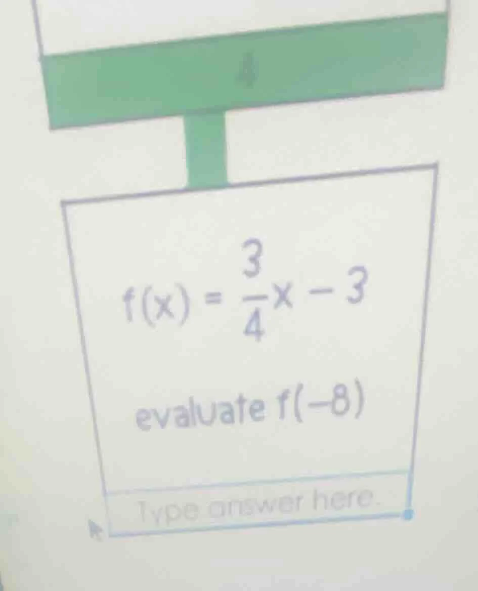 f(x) = \\frac{3}{4}x - 3 evaluate f(-8)