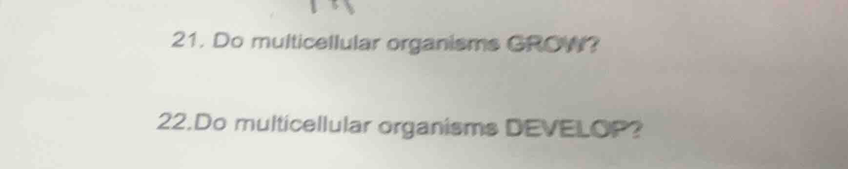 21. do multicellular organisms grow? 22. do multicellular organisms dev…
