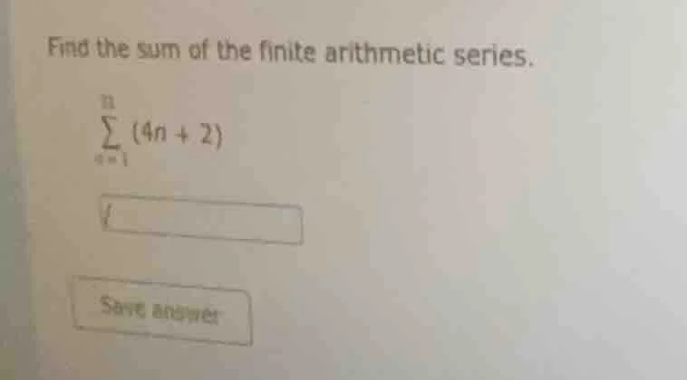 find the sum of the finite arithmetic series. \\(\\sum_{n=1}^{11} (4n +…