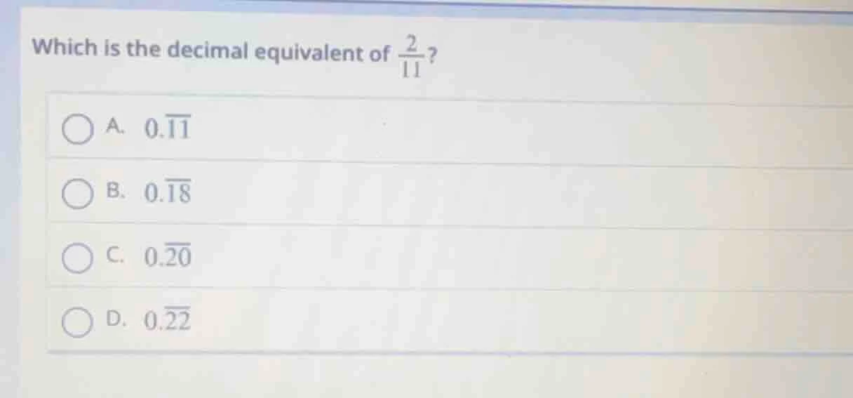 which is the decimal equivalent of \\(\frac{2}{11}\\)?\ \\(\\bigcirc\\)…