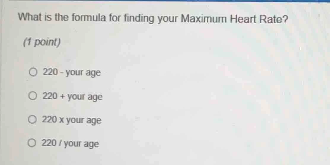 what is the formula for finding your maximum heart rate? (1 point) 220 …