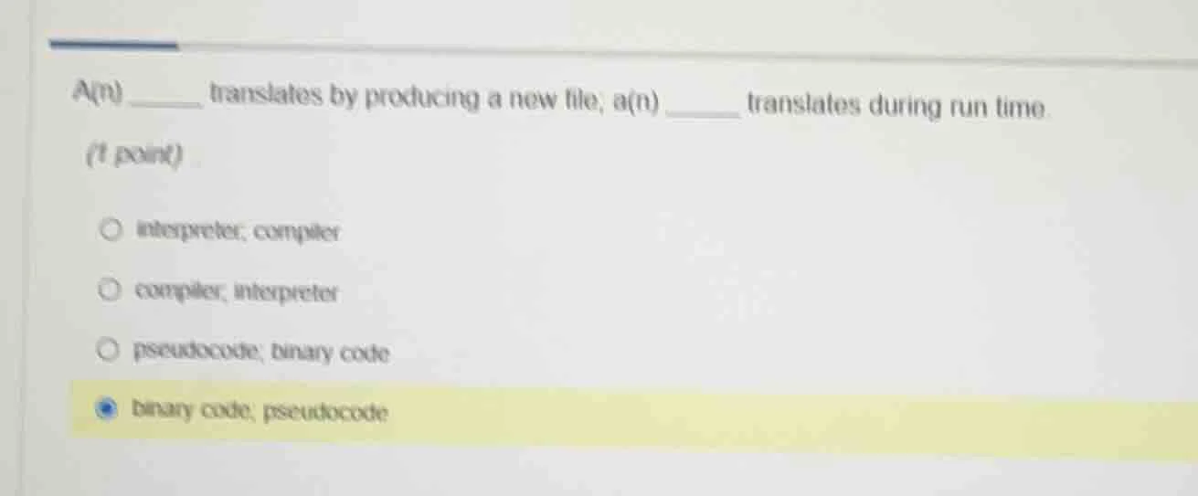 a(n) ______ translates by producing a new file; a(n) ______ translates …