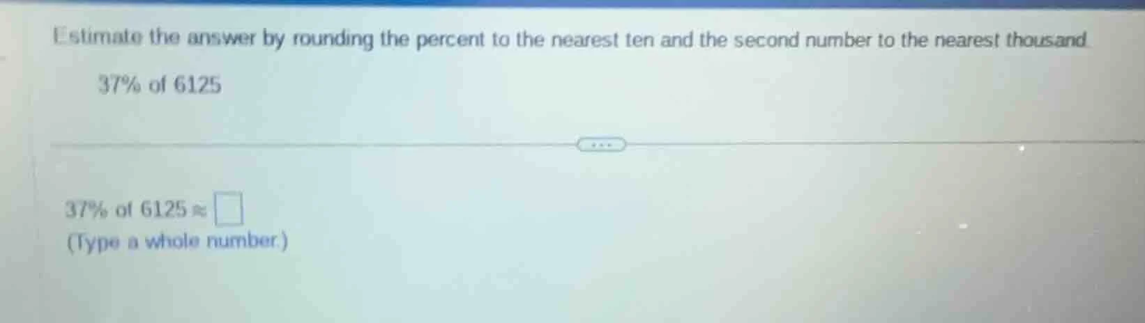 estimate the answer by rounding the percent to the nearest ten and the …
