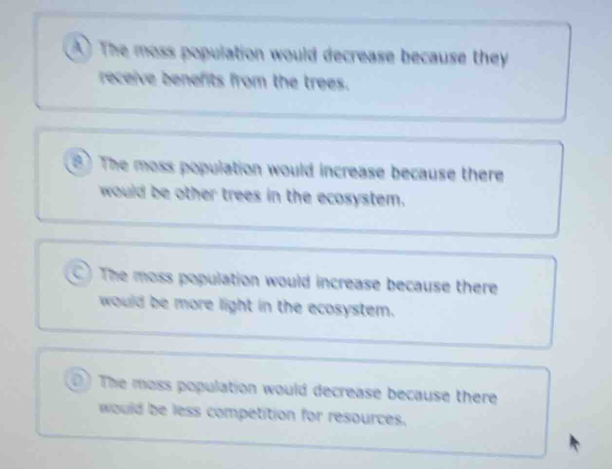 a the moss population would decrease because they receive benefits from…