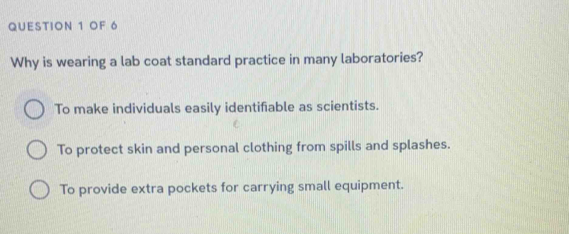 question 1 of 6 why is wearing a lab coat standard practice in many lab…