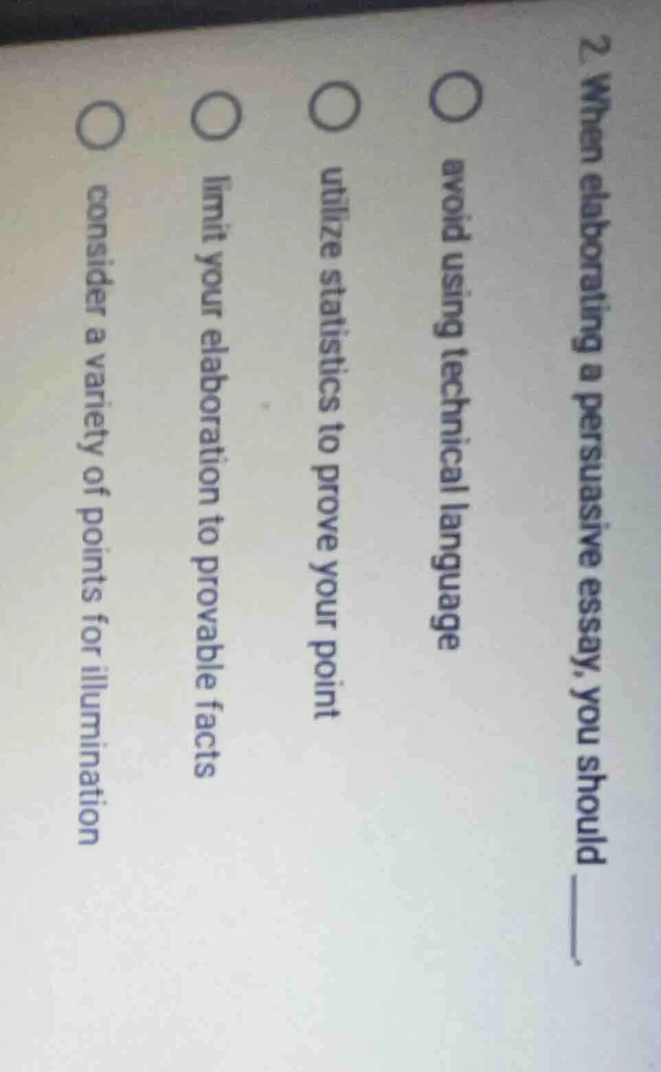 2. when elaborating a persuasive essay, you should ____. avoid using te…