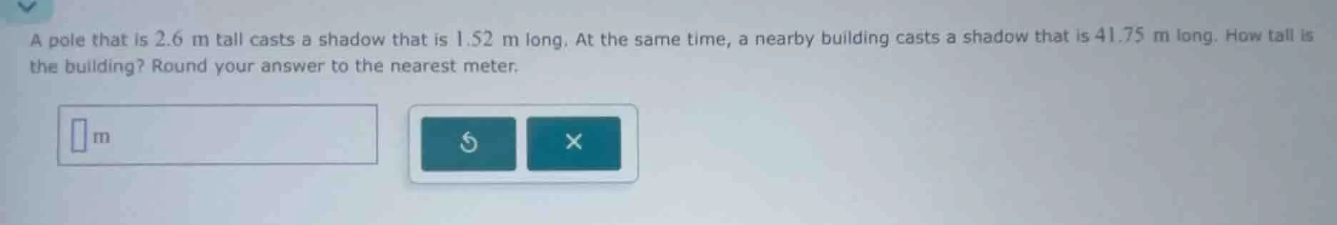 a pole that is 2.6 m tall casts a shadow that is 1.52 m long. at the sa…