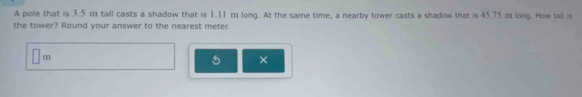 a pole that is 3.5 m tall casts a shadow that is 1.11 m long. at the sa…