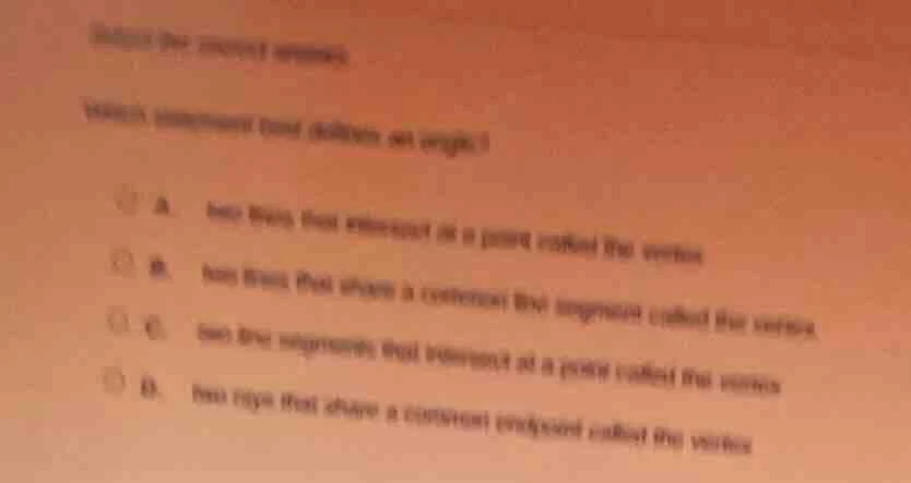 select the correct answer. which statement best defines an angle? a. tw…