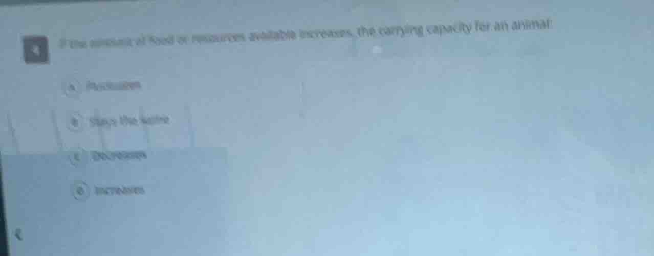 if the amount of food or resources available increases, the carrying ca…