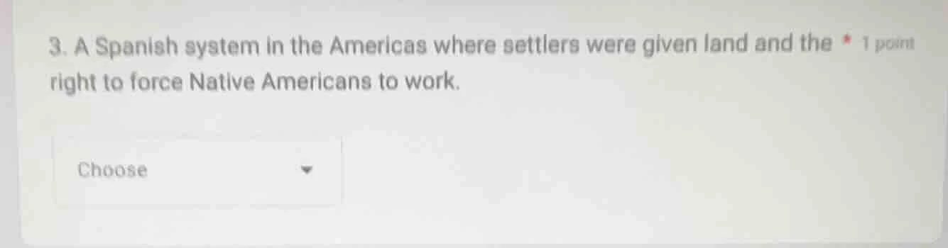 3. a spanish system in the americas where settlers were given land and …