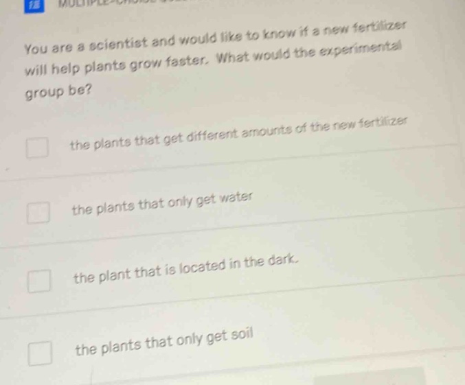 you are a scientist and would like to know if a new fertilizer will hel…