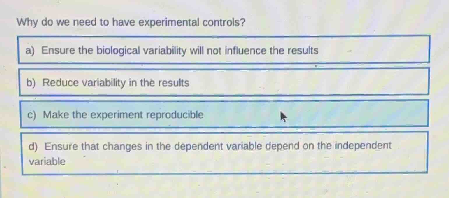 why do we need to have experimental controls? a) ensure the biological …
