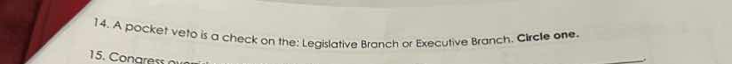 14. a pocket veto is a check on the legislative branch or executive bra…