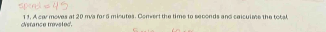 11. a car moves at 20 m/s for 5 minutes. convert the time to seconds an…
