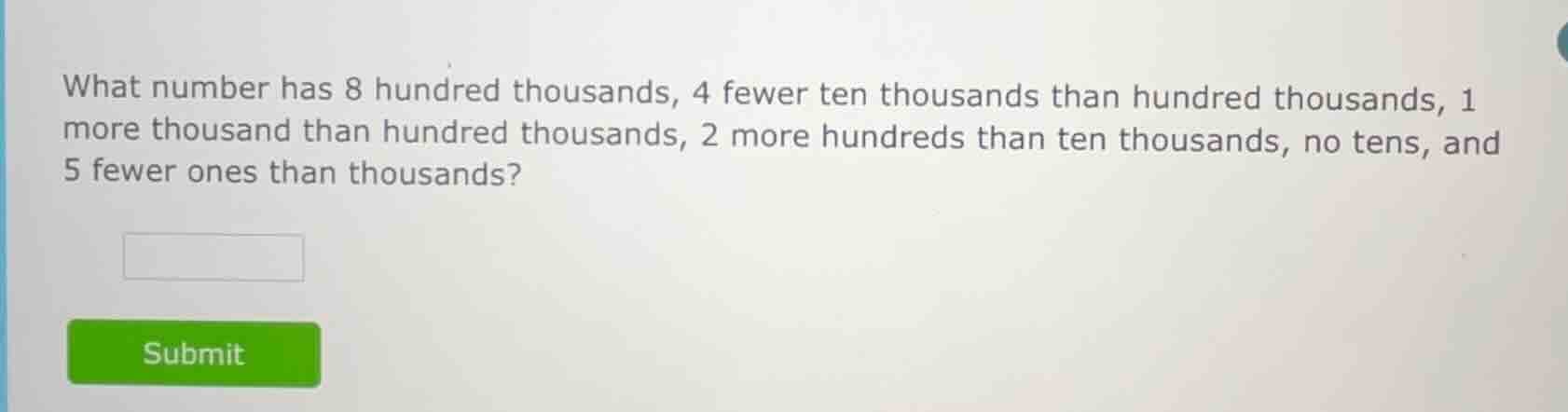 what number has 8 hundred thousands, 4 fewer ten thousands than hundred…