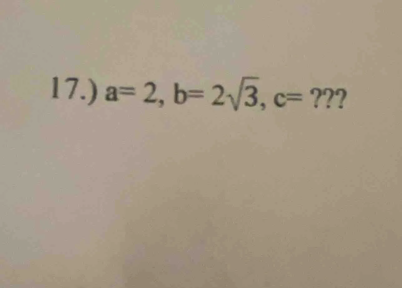 17.) a=2, b=2√3, c=???