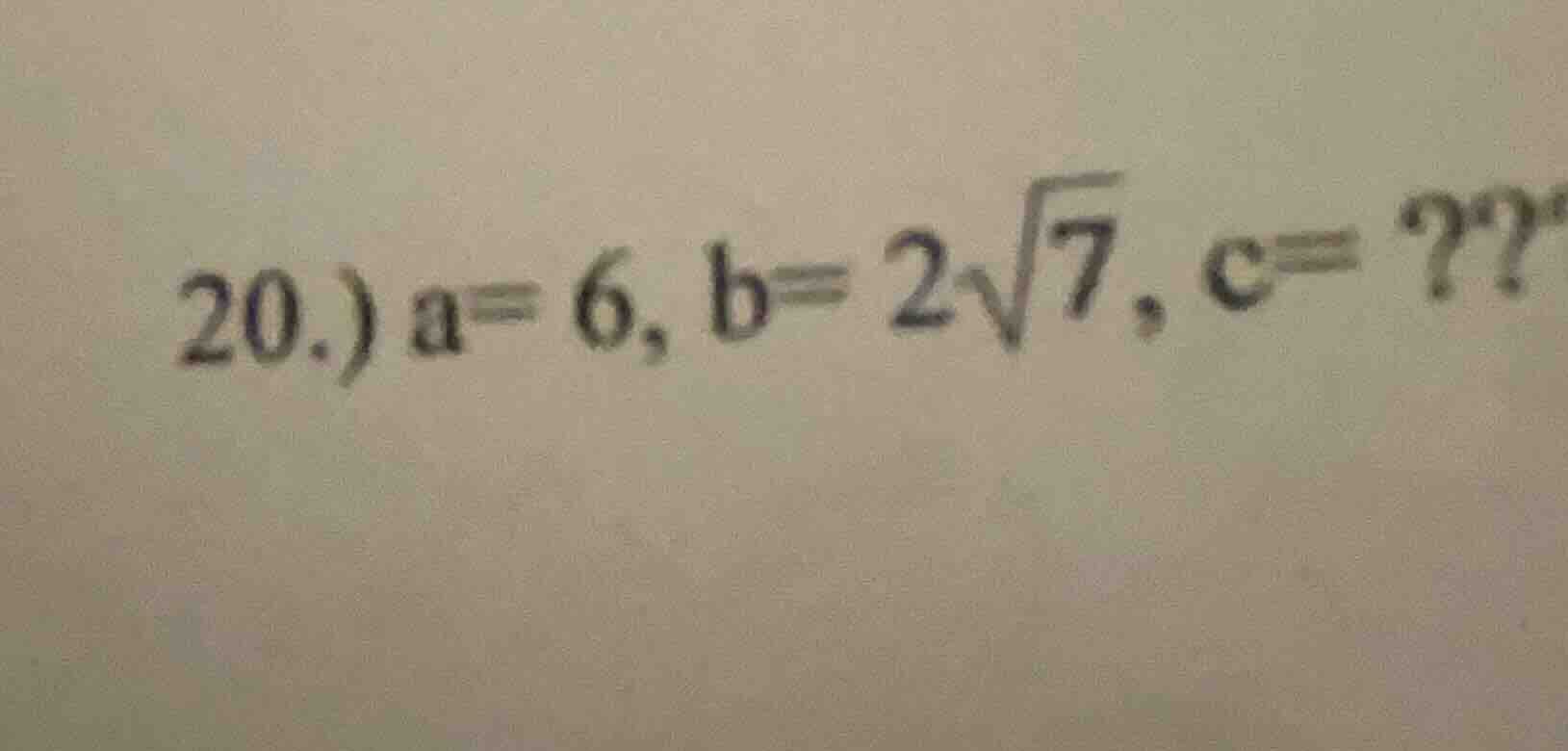 20.) a=6, b=2√7, c=??