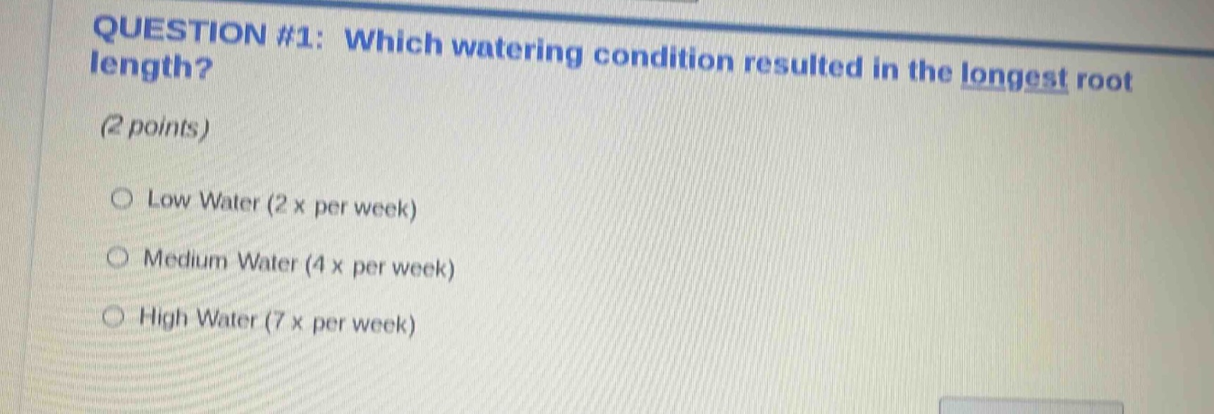question #1: which watering condition resulted in the longest root leng…