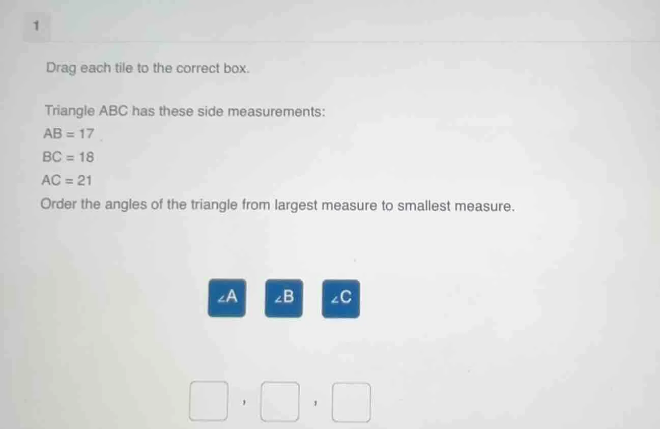1 drag each tile to the correct box. triangle abc has these side measur…