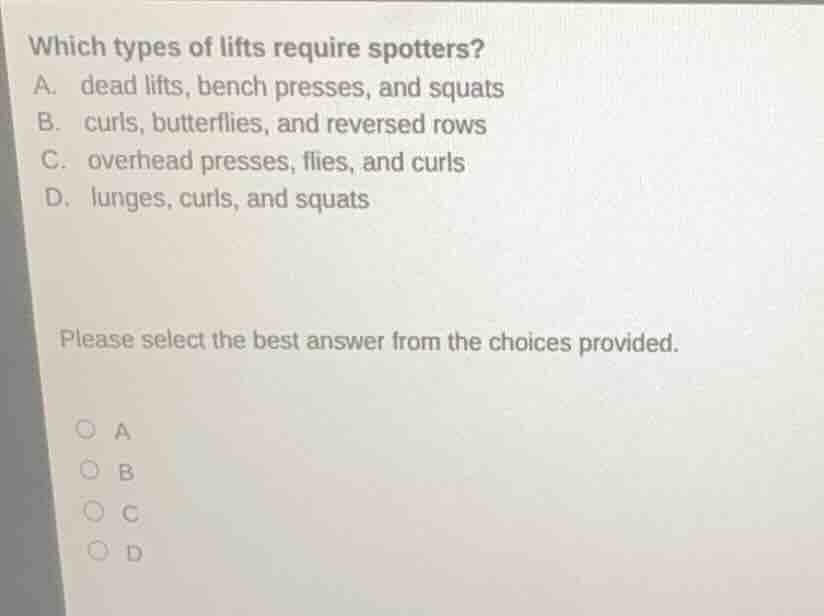 which types of lifts require spotters? a. dead lifts, bench presses, an…