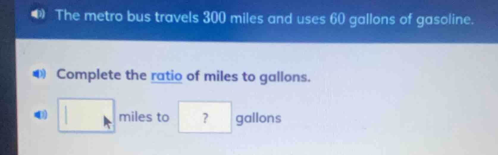 the metro bus travels 300 miles and uses 60 gallons of gasoline. comple…