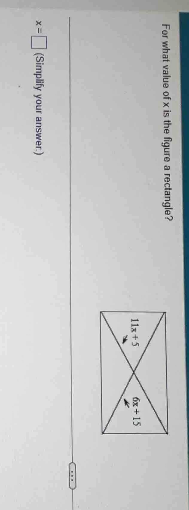 for what value of x is the figure a rectangle? 11x + 5 6x + 15 x = \\sq…