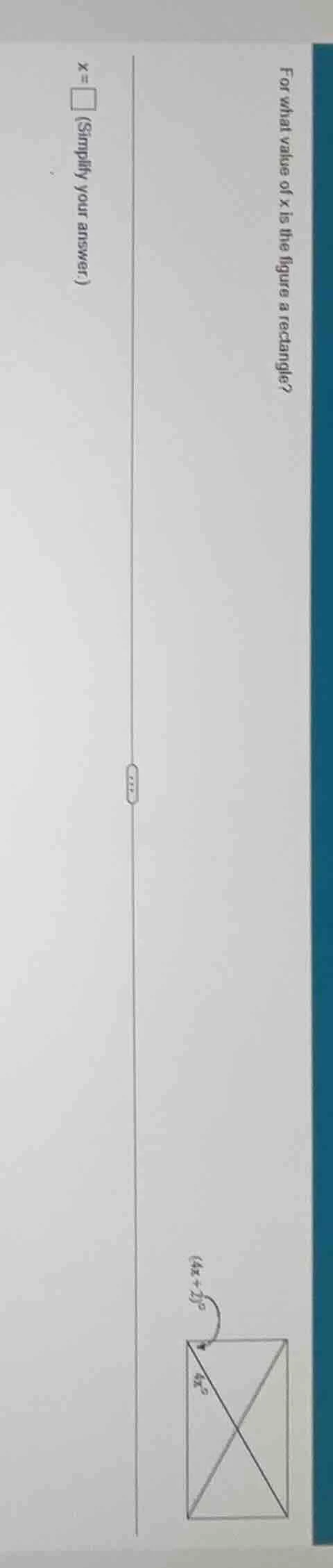for what values of x is the figure a rectangle? ... (4x + 7)° 6x° x = \…