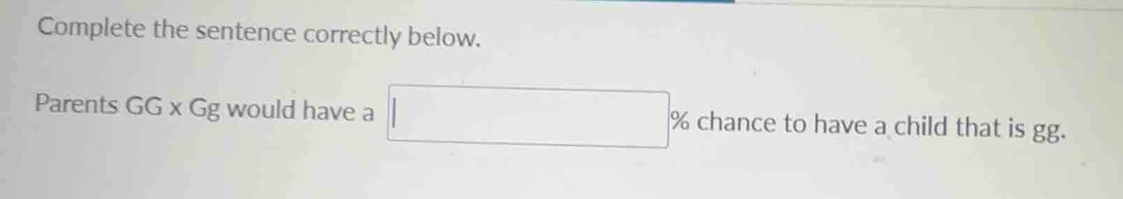 complete the sentence correctly below. parents gg x gg would have a % c…