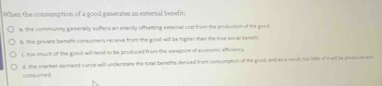 when the consumption of a good generates an external benefit: a. the co…