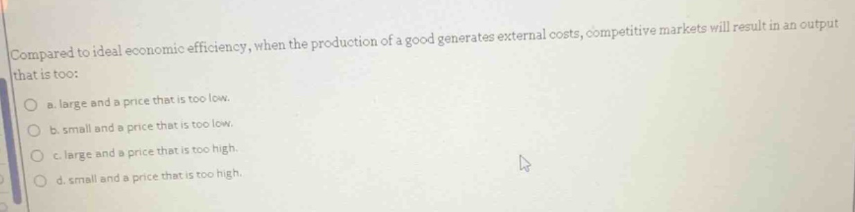 compared to ideal economic efficiency, when the production of a good ge…