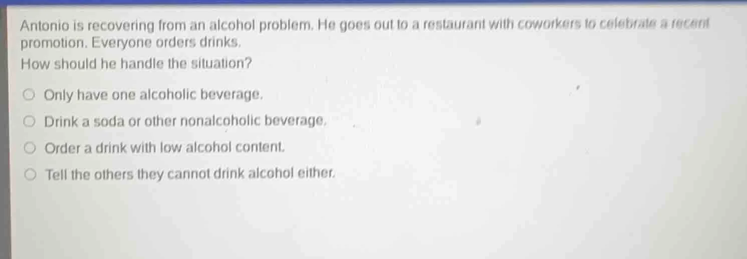 antonio is recovering from an alcohol problem. he goes out to a restaur…